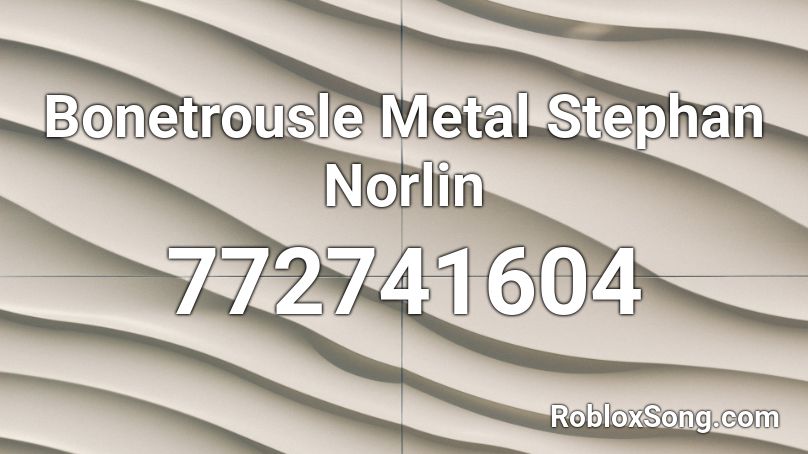 Bonetrousle Metal Stephan Norlin Roblox ID