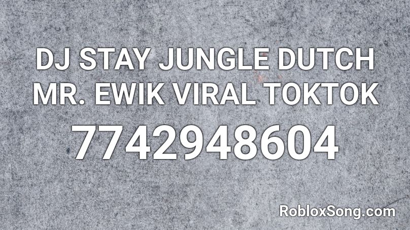 DJ STAY JUNGLE DUTCH MR. EWIK VIRAL TOKTOK Roblox ID