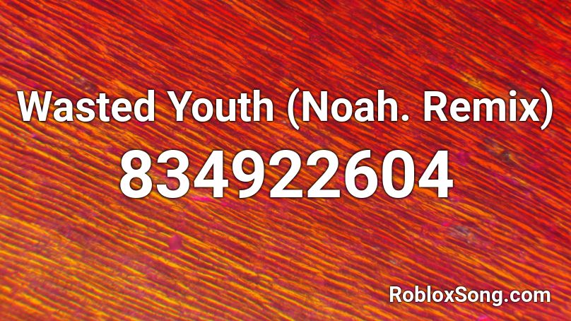  Wasted Youth (Noah. Remix) Roblox ID