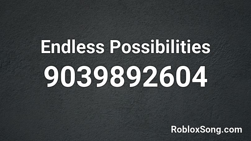 Endless Possibilities Roblox ID