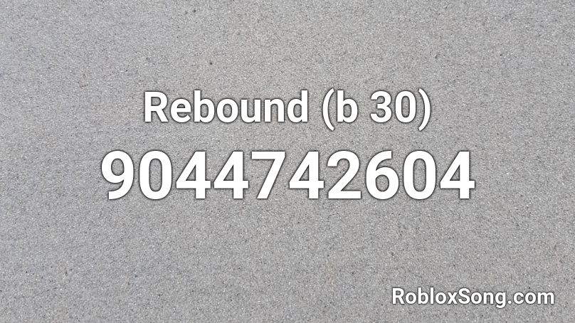 Rebound (b 30) Roblox ID