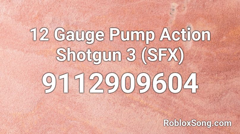 12 Gauge Pump Action Shotgun 3 (SFX) Roblox ID