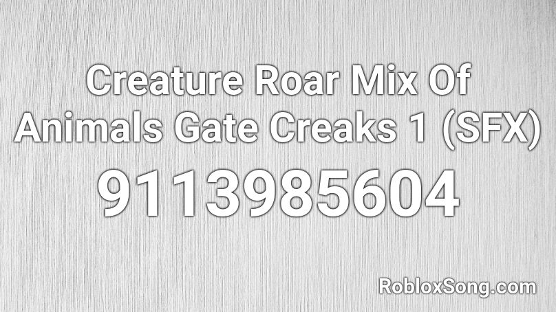 Creature Roar Mix Of Animals Gate Creaks 1 (SFX) Roblox ID