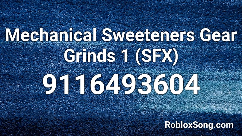 Mechanical Sweeteners Gear Grinds 1 (SFX) Roblox ID