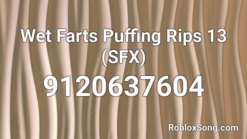 Wet Farts Puffing Rips 13 (SFX) Roblox ID