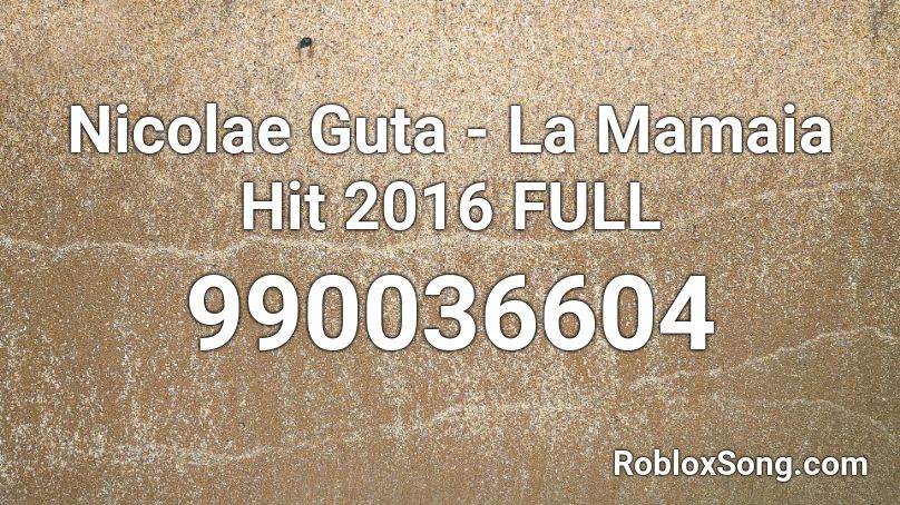 Nicolae Guta -  La Mamaia Hit 2016 FULL Roblox ID