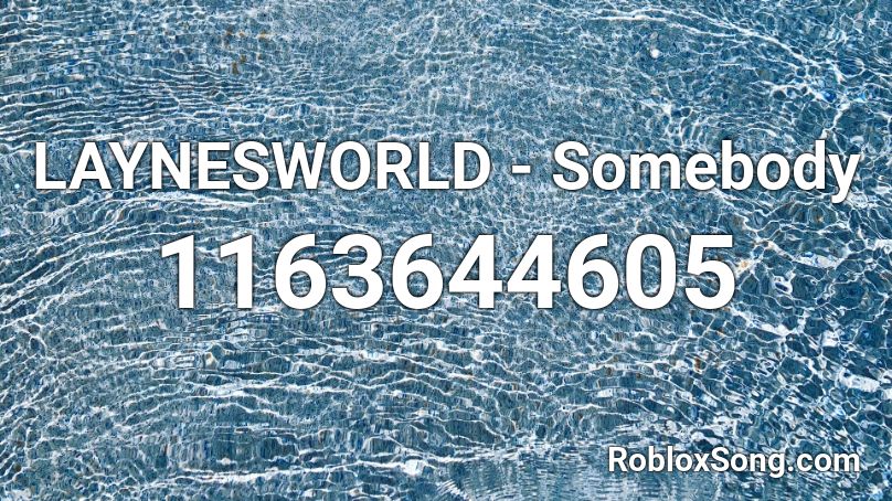 LAYNESWORLD - Somebody Roblox ID