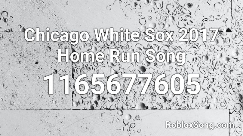 Chicago White Sox 2017 Home Run Song Roblox ID