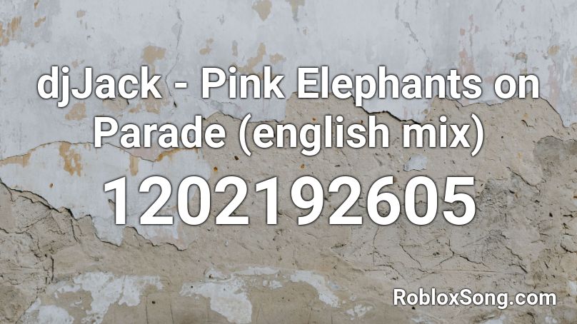 djJack - Pink Elephants on Parade (english mix) Roblox ID