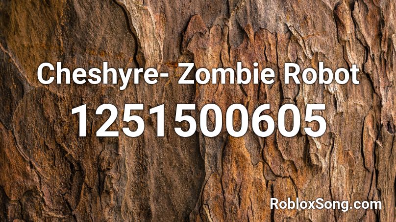 Cheshyre- Zombie Robot Roblox ID