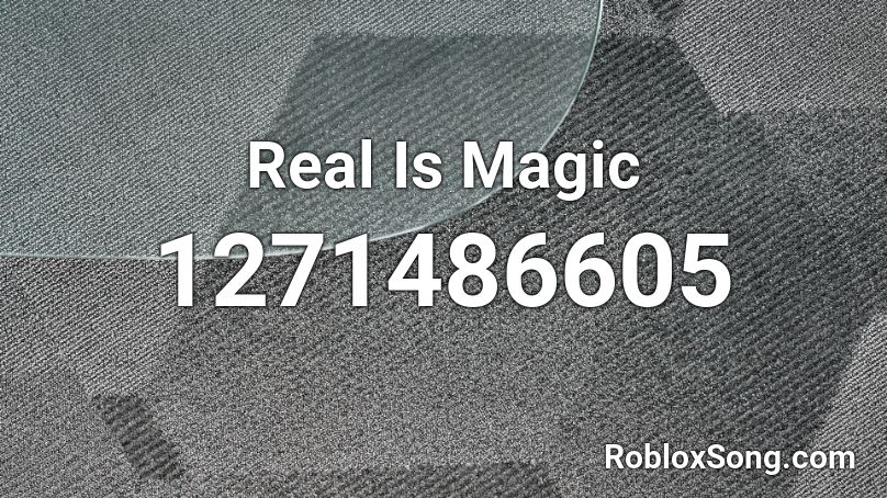 Real Is Magic Roblox ID
