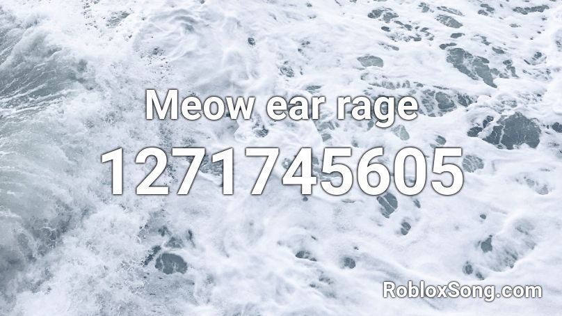 Meow ear rage Roblox ID