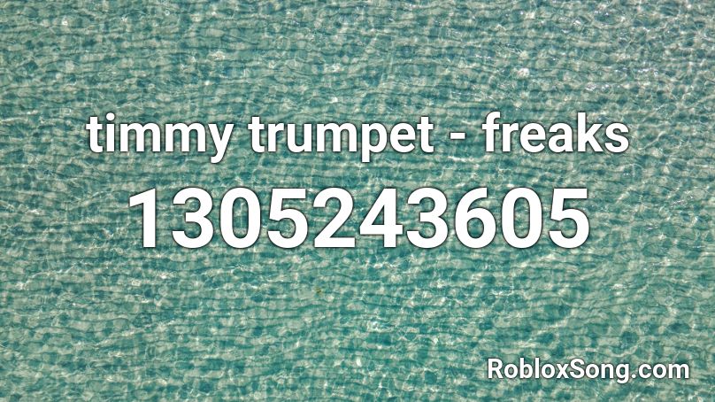 Timmy Trumpet Freaks Roblox Id Roblox Music Codes - roblox music id freaks