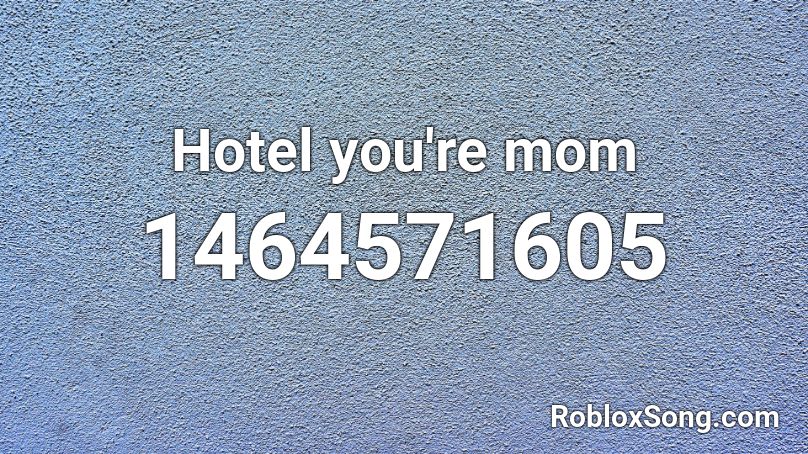Hotel you're mom Roblox ID