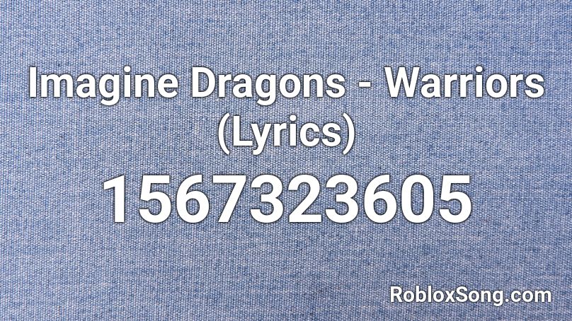 Imagine Dragons - Warriors (Lyrics) Roblox ID