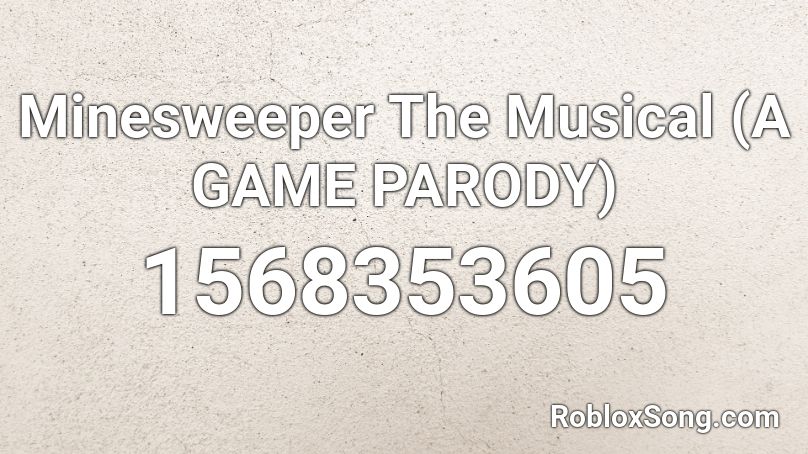 Minesweeper The Musical (A GAME PARODY) Roblox ID
