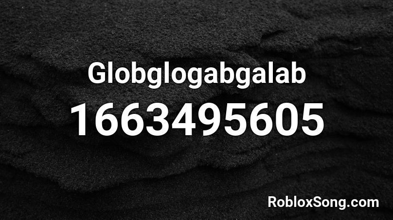 Globglogabgalab Roblox ID