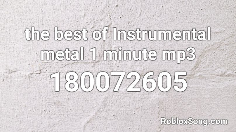 the best of Instrumental metal 1 minute mp3 Roblox ID