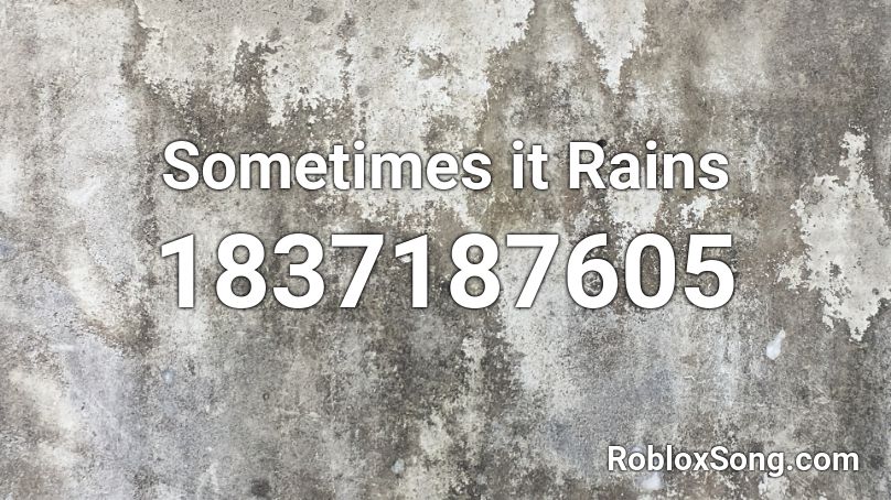 Sometimes it Rains Roblox ID