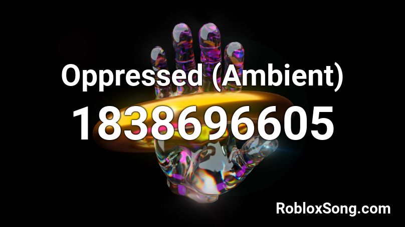 Oppressed (Ambient) Roblox ID