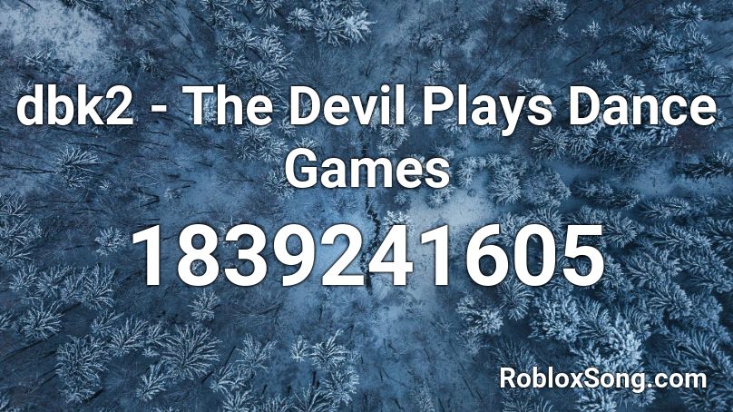 dbk2 - The Devil Plays Dance Games Roblox ID