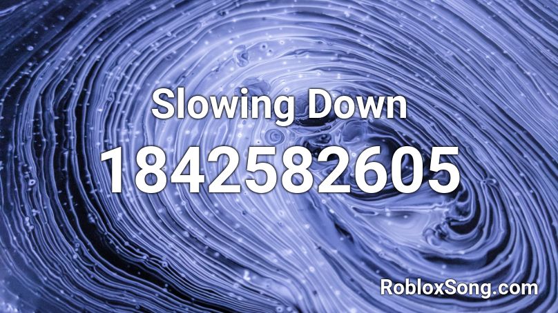 Slowing Down Roblox ID