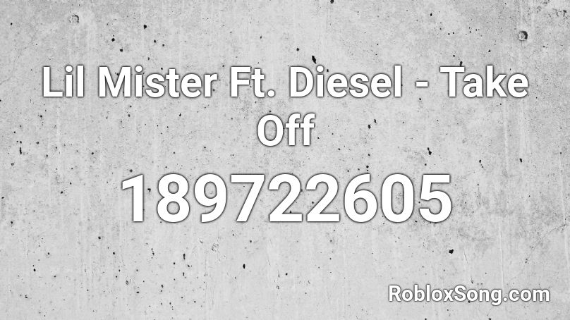 Lil Mister Ft. Diesel - Take Off Roblox ID