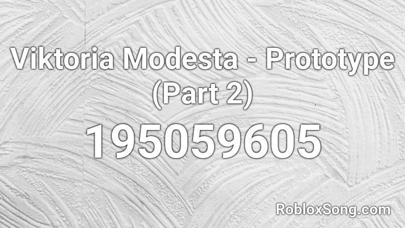 Viktoria Modesta - Prototype (Part 2) Roblox ID