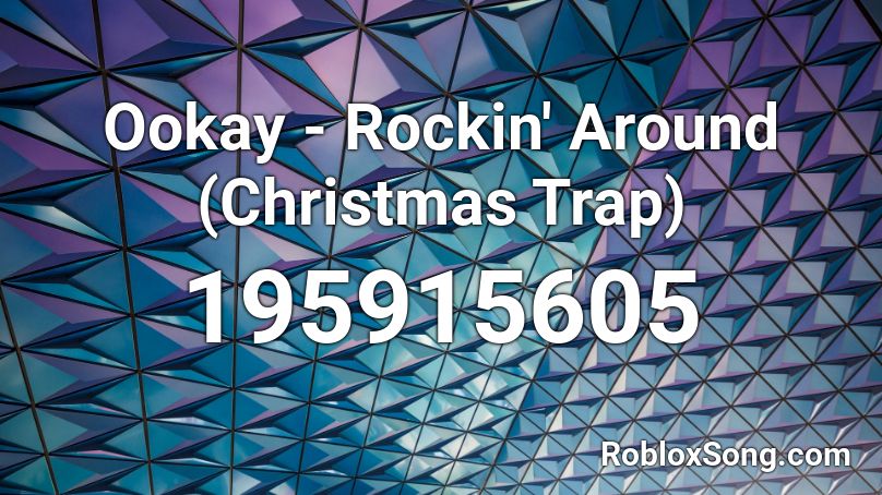 Ookay - Rockin' Around (Christmas Trap)  Roblox ID