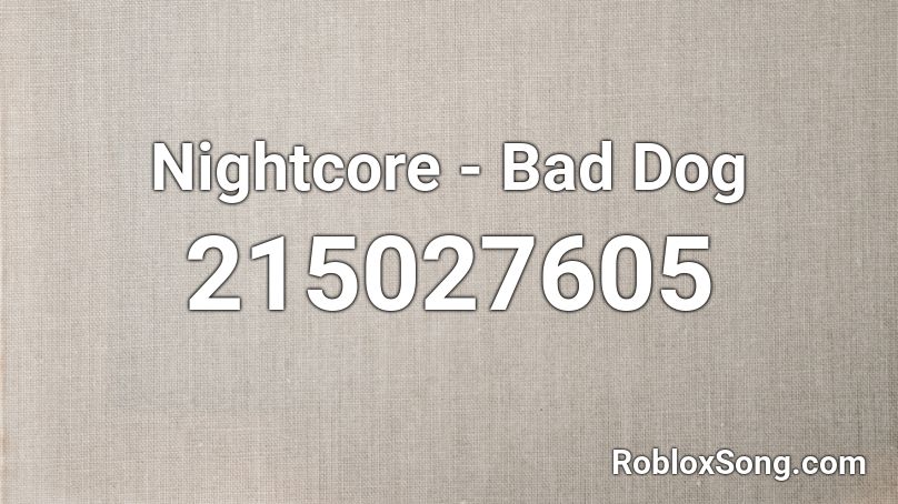 Nightcore - Bad Dog Roblox ID