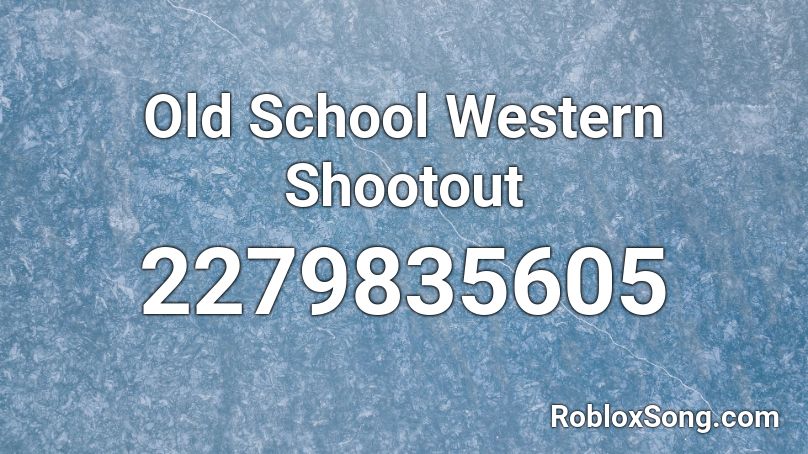 Old School Western Shootout Roblox ID