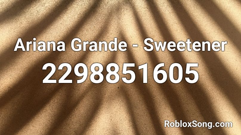 Ariana Grande - Sweetener Roblox ID