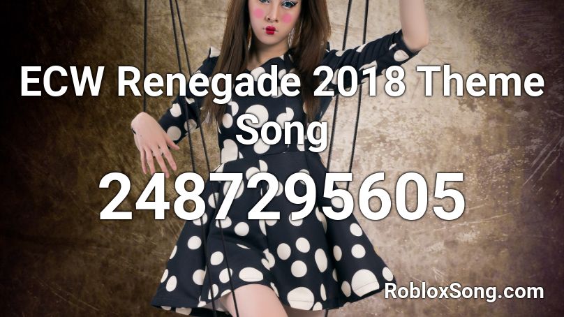 ECW Renegade 2018 Theme Song Roblox ID