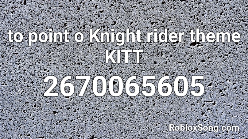 to point o Knight rider theme KITT Roblox ID