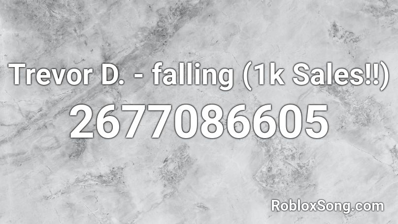 Trevor D. - falling (1k Sales!!) Roblox ID