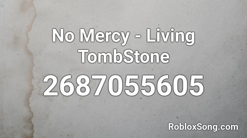 No Mercy - Living TombStone Roblox ID