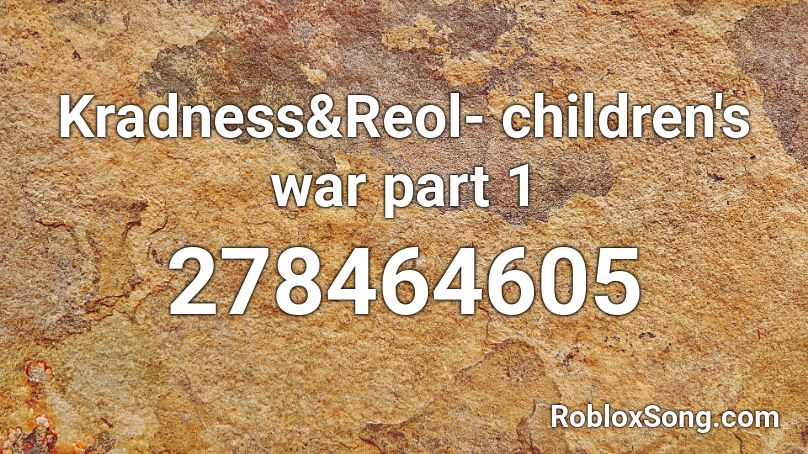 Kradness&Reol- children's war part 1 Roblox ID