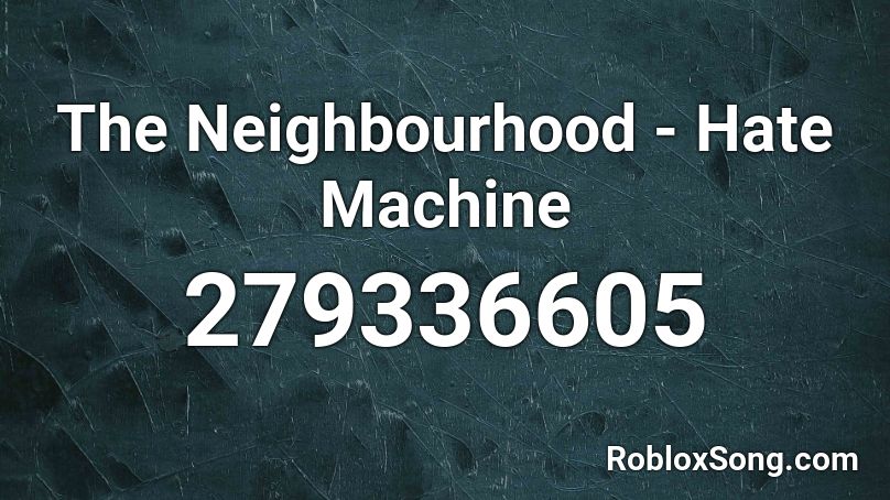 The Neighbourhood - Hate Machine Roblox ID
