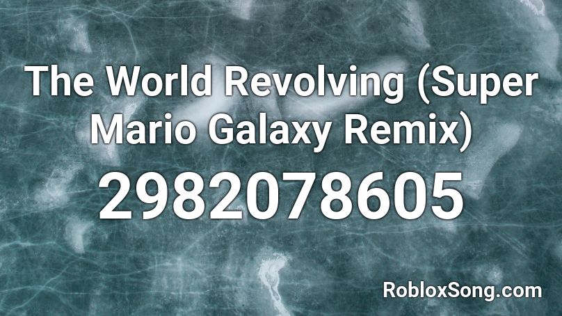 The World Revolving (Super Mario Galaxy Remix) Roblox ID