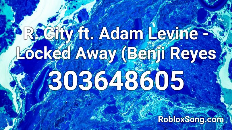 R. City ft. Adam Levine - Locked Away (Benji Reyes Roblox ID