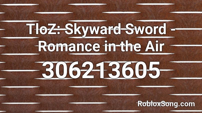 TloZ: Skyward Sword - Romance in the Air Roblox ID