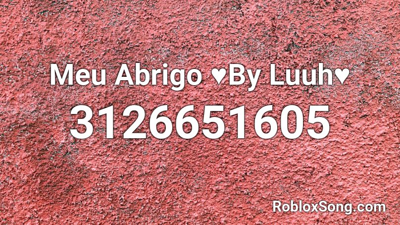 Meu Abrigo ♥By Luuh♥ Roblox ID