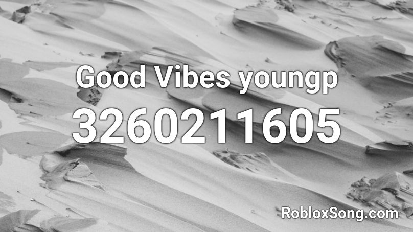 Good Vibes youngp  Roblox ID