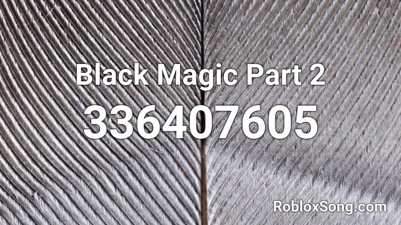 Black Magic Part 2 Roblox ID