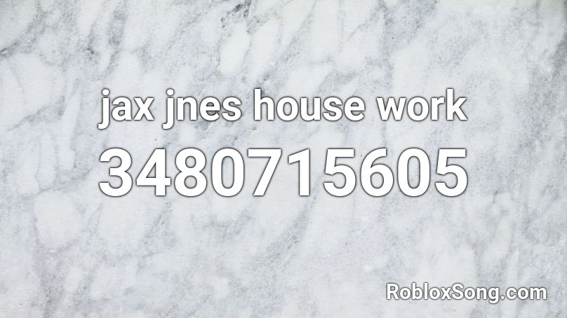 jax jnes house work Roblox ID