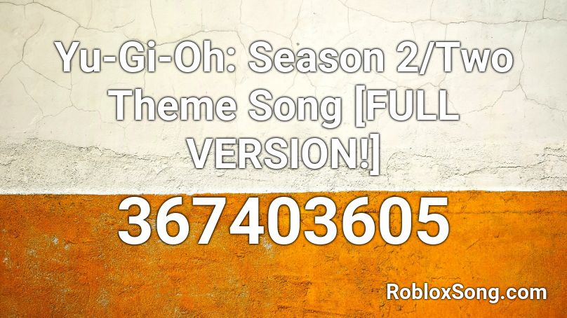 Yu-Gi-Oh: Season 2/Two Theme Song [FULL VERSION!] Roblox ID