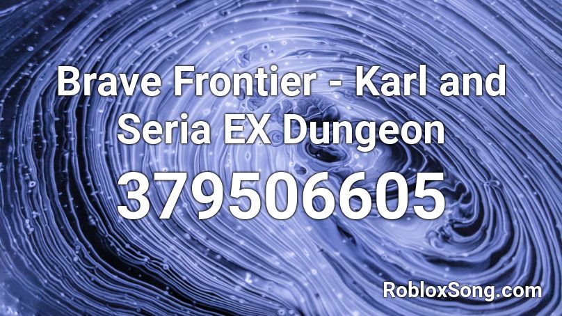 Brave Frontier - Karl and Seria EX Dungeon Roblox ID