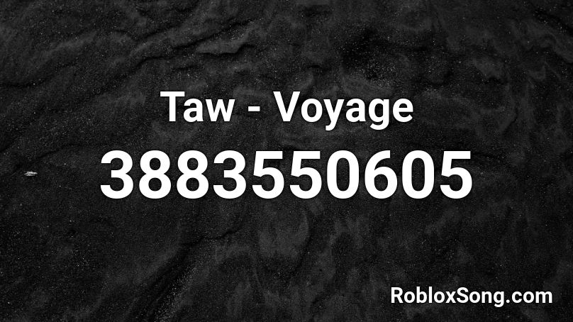 Taw - Voyage Roblox ID