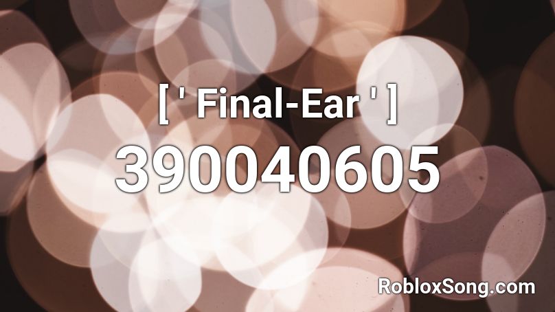 [ ' Final-Ear ' ] Roblox ID