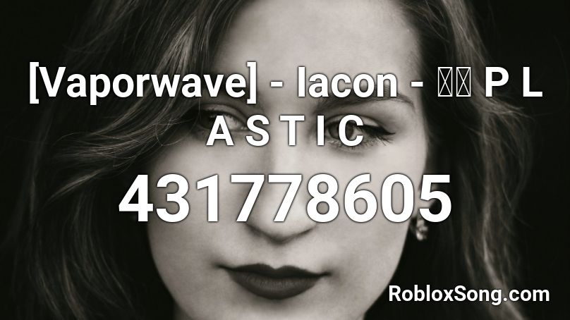 [Vaporwave] - Iacon - ラブ P L A S T I C Roblox ID